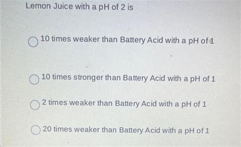 Solved Lemon Juice with a pH of 2 is 10 times weaker than | Chegg.com