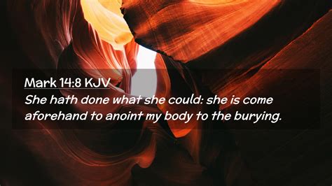 Mark 14:8 KJV Desktop Wallpaper - She hath done what she could: she is come