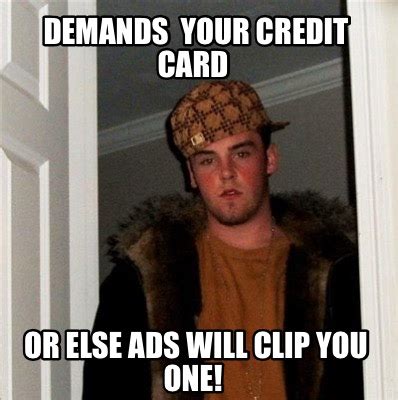 Meme Creator - Funny demands your credit card Or else Ads will clip you ...