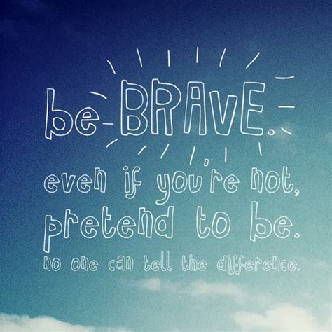 Be Brave Quotes. QuotesGram