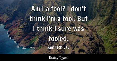 Top 10 Fooled Quotes - BrainyQuote