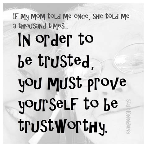 "In order to be trusted, you must prove yourself to be trustworthy." ~ Unknown #quotes | Quotes ...