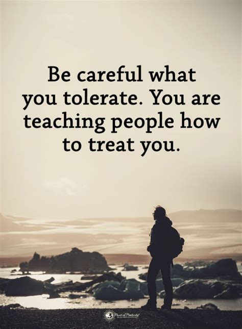 Tolerance Quotes Be careful what you tolerate. You are teaching people ...