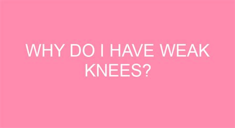 Why Do I Have Weak Knees?