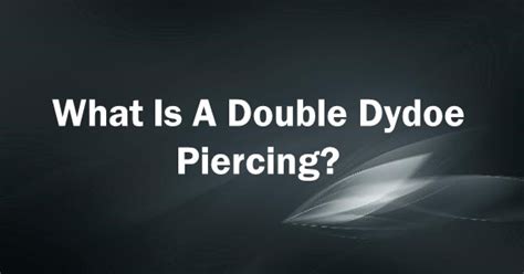 What Is A Double Dydoe Piercing?