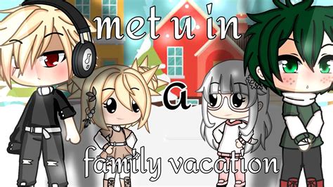 ️Met you in a family Vacation ️ ||mini movie|| {bakudeku🧡💚} {Gacha life ...