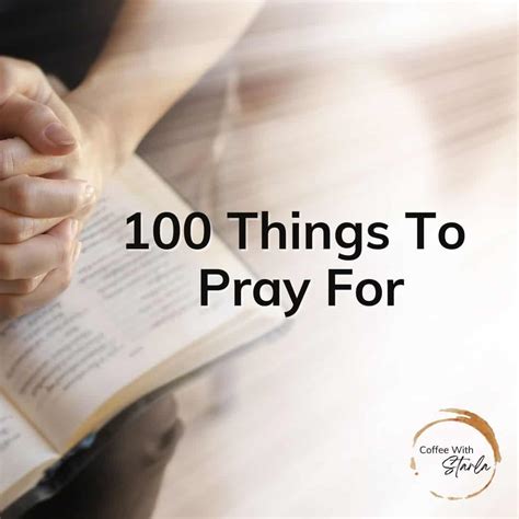 100 Things To Pray For Right Now - Coffee With Starla