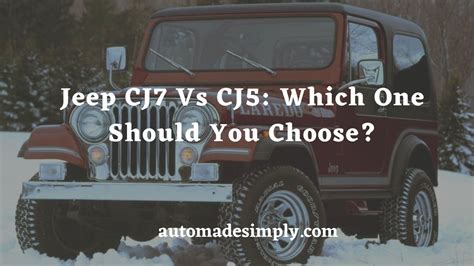 Jeep CJ7 Vs CJ5: Which One Should You Choose?