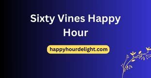 Sixty Vines Happy Hour 2024 - Time,Menu,Prices,Deals