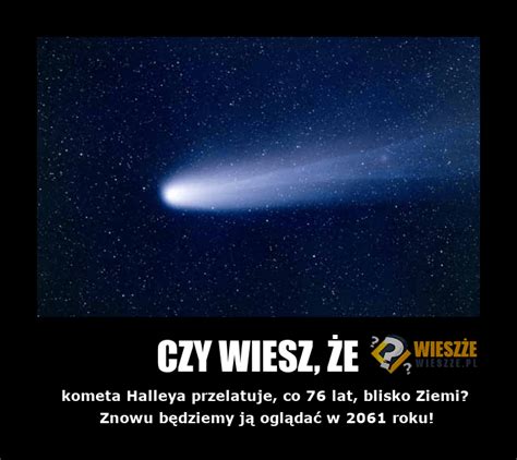 Kometa Halleya - Ciekawostki, o których nie słyszałeś - Wieszze.pl