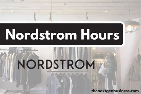 Nordstrom Hours: Today, Weekday, Weekend, and Holiday Schedule - The Next Gen Business