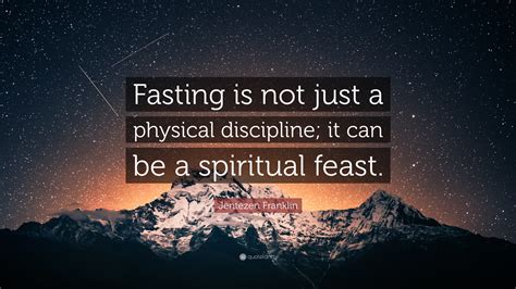 Jentezen Franklin Quote: “Fasting is not just a physical discipline; it ...