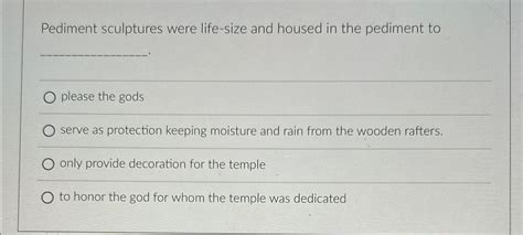 Solved Pediment sculptures were life-size and housed in the | Chegg.com