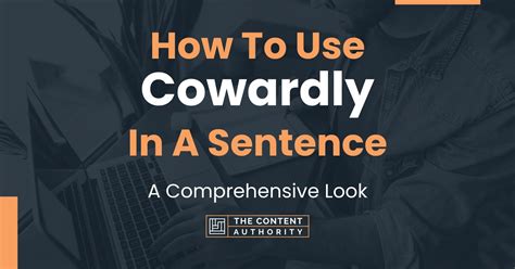 How To Use "Cowardly" In A Sentence: A Comprehensive Look