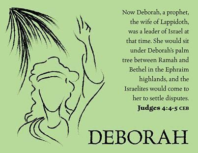 DEBORAH "Now Deborah, a prophet, the wife of Lappidoth, was a leader of Israel at that time. She ...