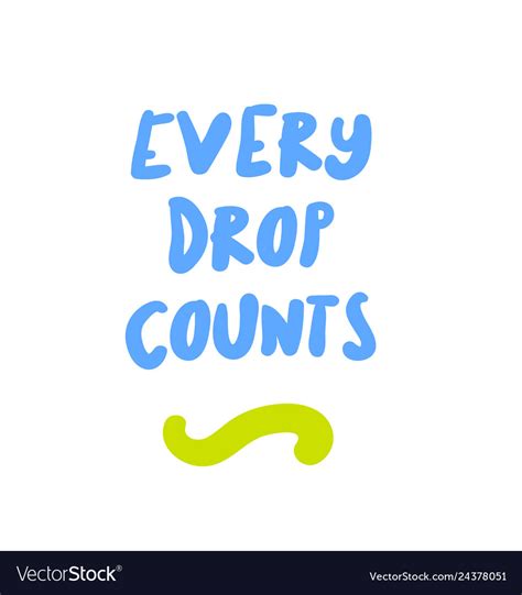 Every drop counts motivation quote Royalty Free Vector Image