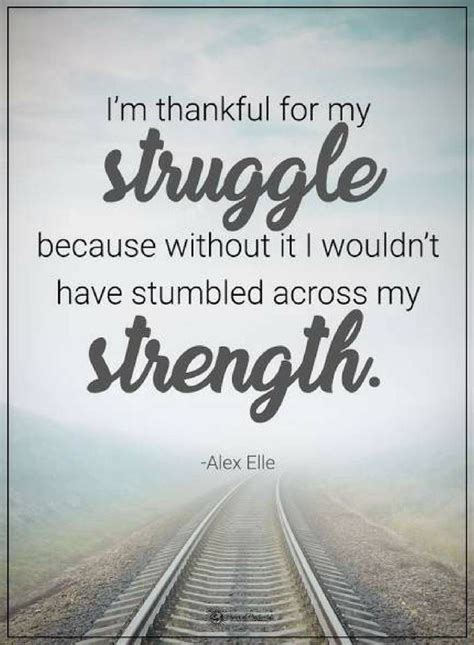 Quotes I am thankful for my struggle because without it I wouldn't ...