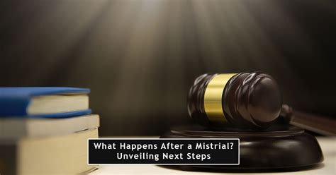 What Happens After a Mistrial? Unveiling Next Steps