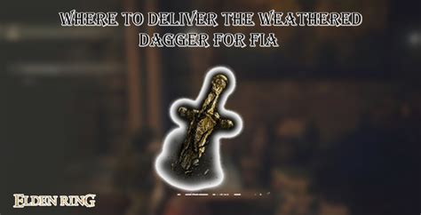 Where To Deliver The Weathered Dagger For Fia In Elden Ring