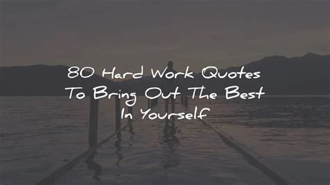 80 Hard Work Quotes To Bring Out The Best In Yourself