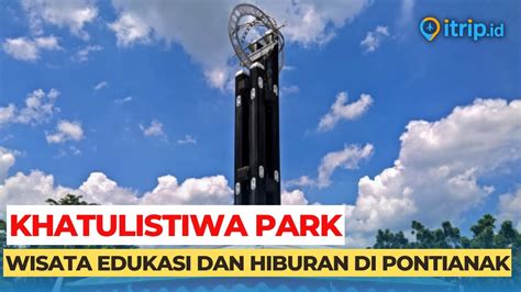 Khatulistiwa Park - Tempat Rekreasi Favorit & Sarana Edukasi di Pontianak! - YouTube