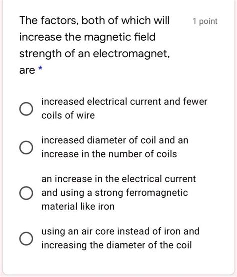 SOLVED: The factors, both of which will increase the magnetic field ...