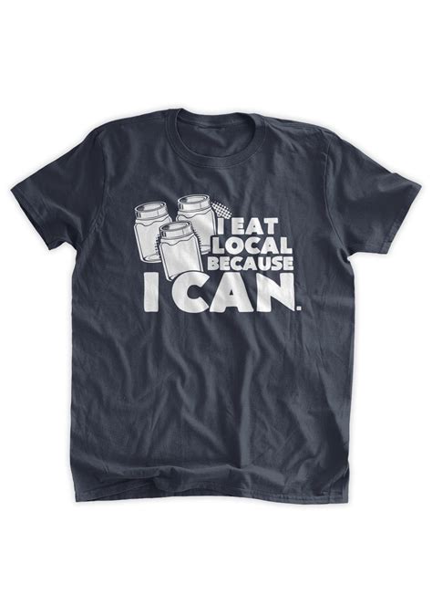 I Eat Local Because I Can T-shirt Canning Jaring Eat Local - Etsy