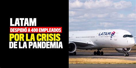 Latam despidió 400 empleados por la pandemia del Covid-19