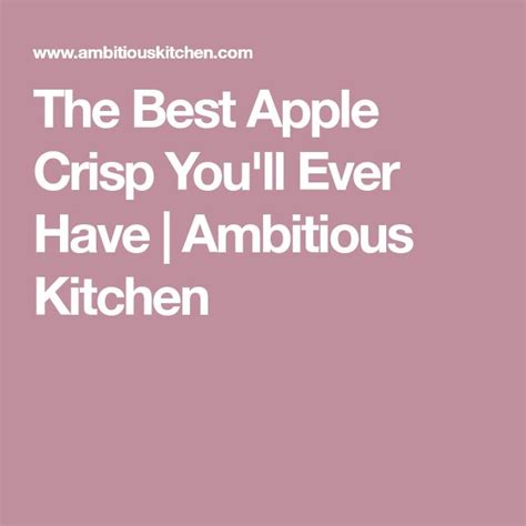 The Best Apple Crisp You'll Ever Have | Ambitious Kitchen | Recipe ...