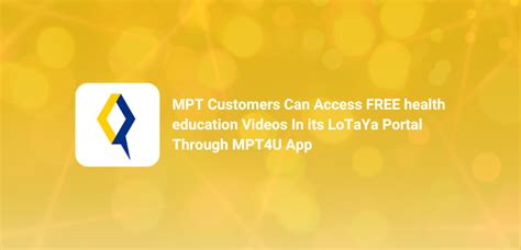 MPT Customers can access FREE Health Education Videos In its LoTaYa Portal Through MPT4U App ...