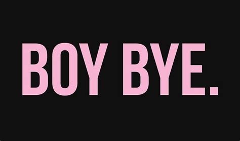 BOY BYE. by funkythings | Boy bye, Boys, Queen bey