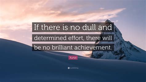 Xunzi Quote: “If there is no dull and determined effort, there will be ...