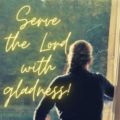 Serve the Lord with gladness! in 2021 | Serve the lord, Lord, Serve