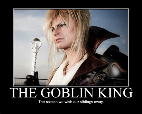 Goblin king motivational by LabyrinthLadyLover on DeviantArt