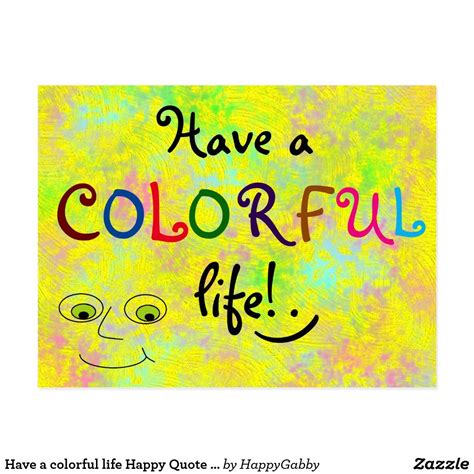 Have a colorful life Happy Quote Colorful Postcard | Zazzle.com | Happy ...