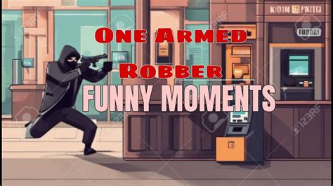 One Armed Robber Funny Moments - YouTube