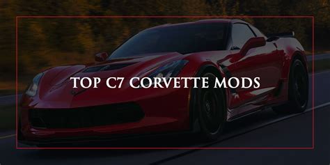 Top C7 Corvette Mods - Top Flight Automotive