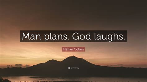 Harlan Coben Quote: “Man plans. God laughs.”