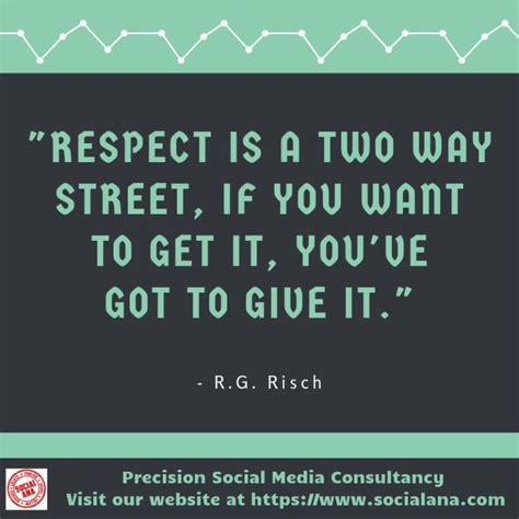 "Respect is a two way street, if you want to get it, you've got to give ...