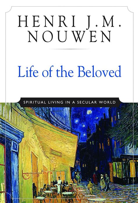 Life of the Beloved by Henri J.M. Nouwen | Spiritual living, Secularism, Nouwen