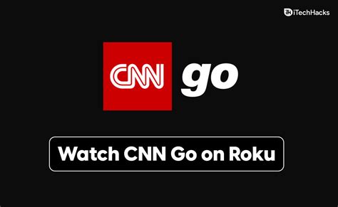 Activate & Watch CNN Go at cnn.com activate on Roku 2024