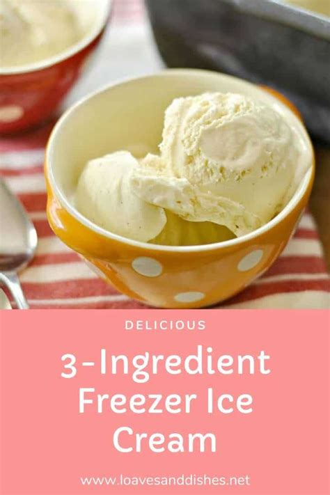 Easy 3 Ingredient Freezer Ice Cream • Loaves and Dishes