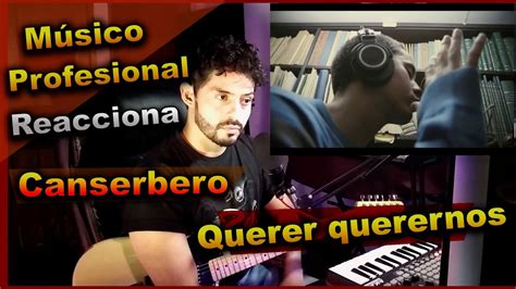 MÚSICO PROFESIONAL reacciona a CANSERBERO querer querernos Acordes ...