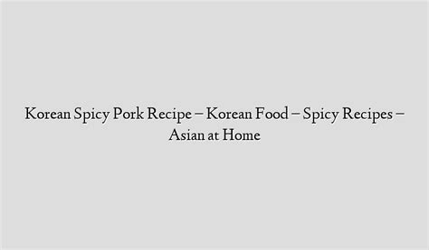 Korean Spicy Pork Recipe - Korean Food - Spicy Recipes - Asian at Home - Recipe Flow