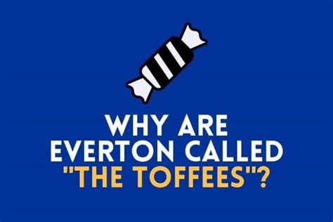 Why Are Everton Called “The Toffees”? [EXPLAINED]