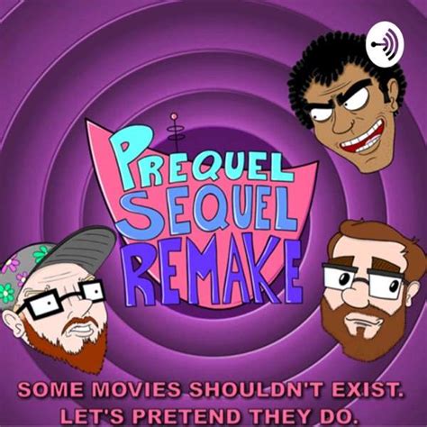 Prequel Sequel Remake: Movie and Comedy Podcast - TopPodcast.com