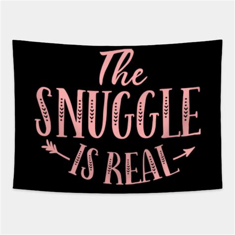 The Snuggle Is Real Funny QUOTES & SAYINGS Gift - The Snuggle Is Real Funny Saying - Tapestry ...