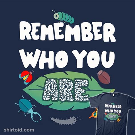 Remember Who You Are - Shirtoid