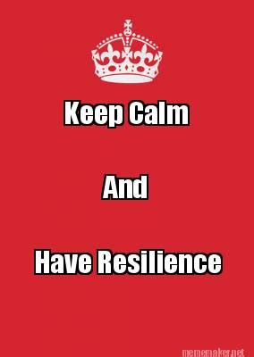 Meme Maker - Keep Calm And Have Resilience Meme Generator!