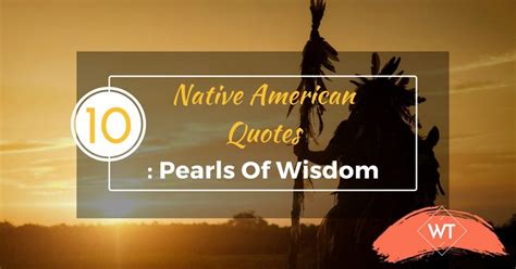 10 Native American Quotes: Pearls Of Wisdom